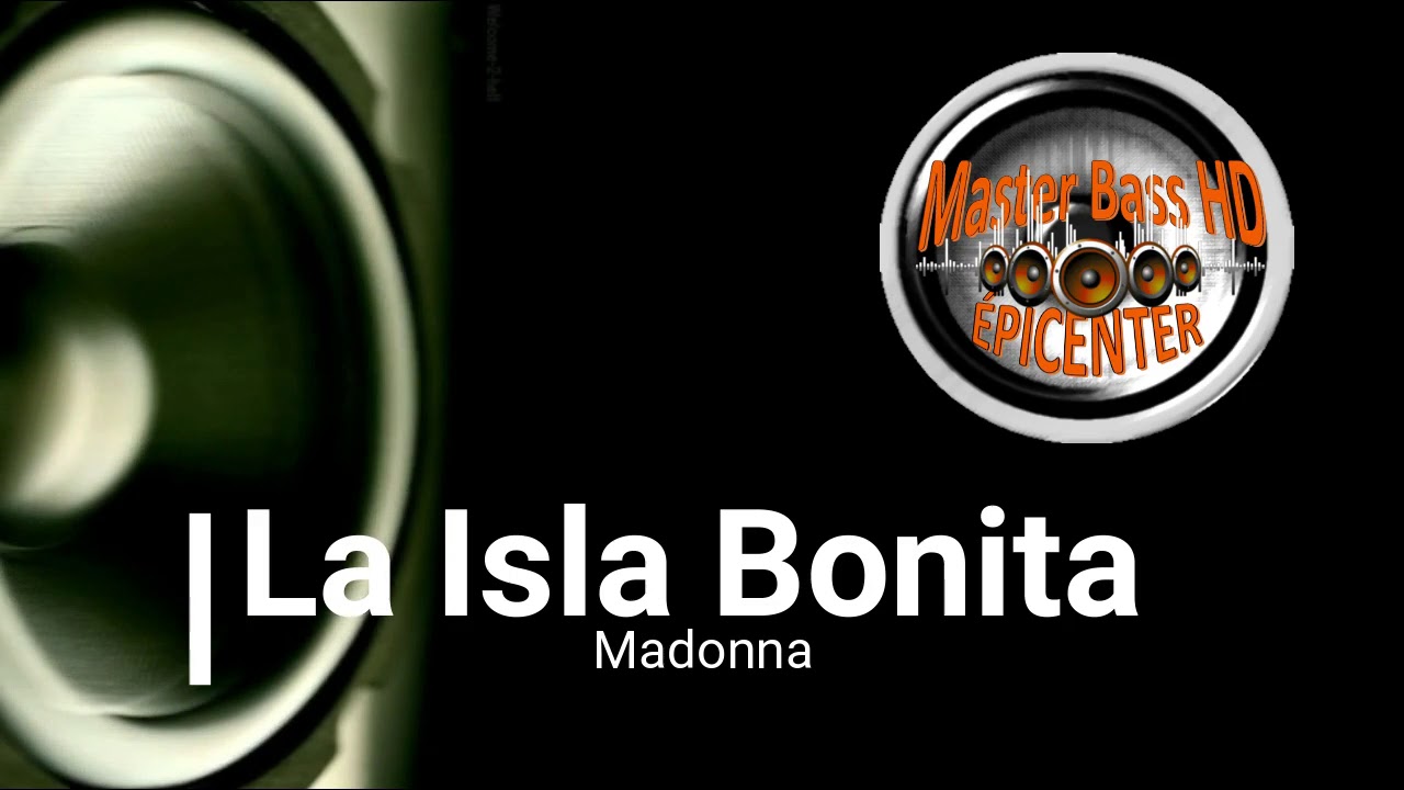 La Isla Bonita - Madonna - BASS EPICENTER HD