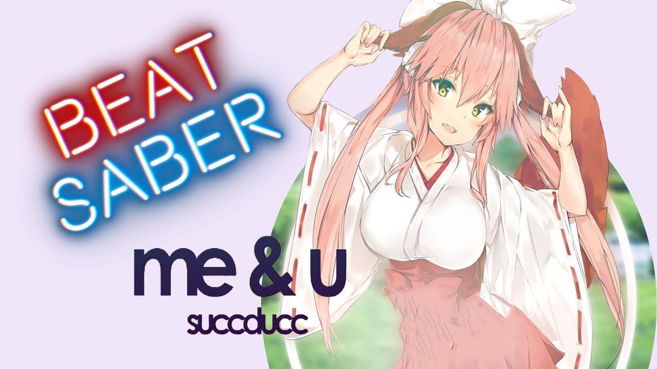Beat Saber | Succducc - Me & U | Expert+ Full Combo