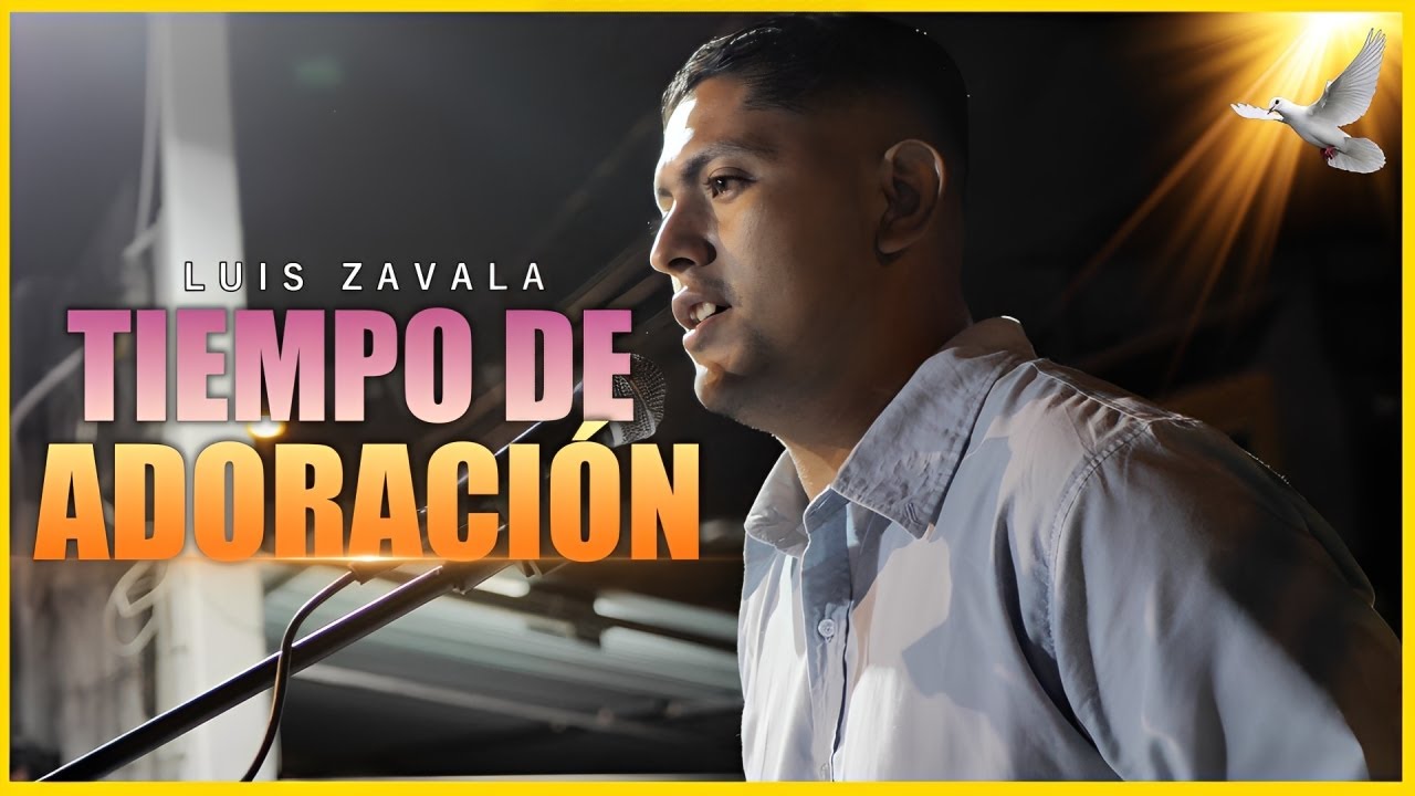 ADORACION PARA LLENAR EL ESPIRITU - Tiempo de Adoración Salmista Luis Zavala 