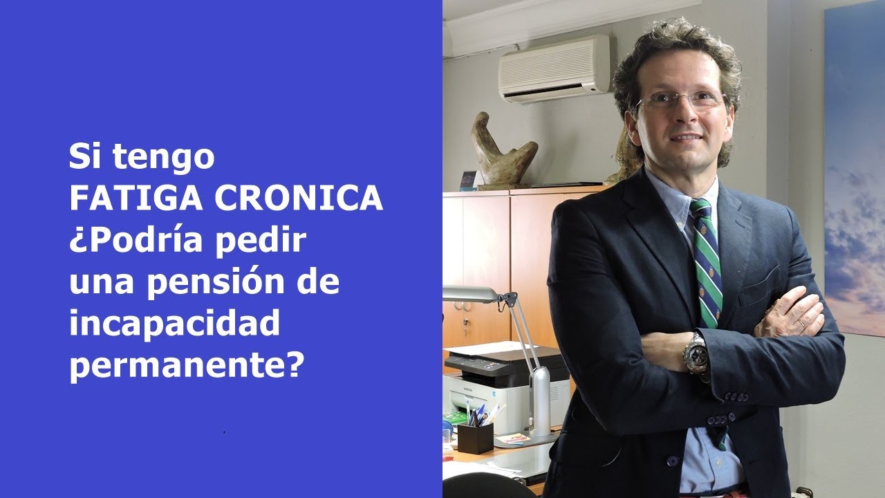 Si tengo FATIGA CRONICA ¿puedo pedir una pensión incapacidad?