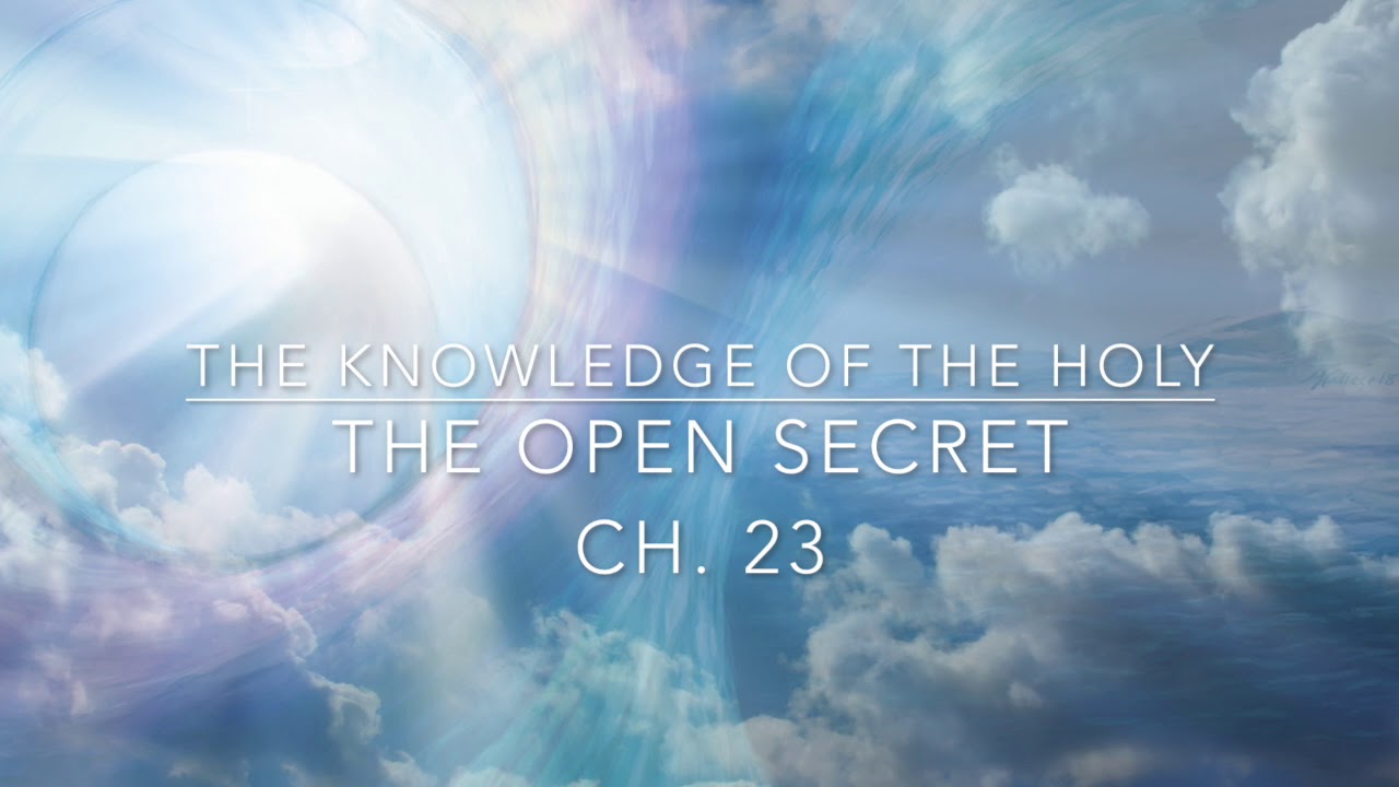 The Knowledge of the Holy- A.W Tozer (Ch 23) The Open Secret
