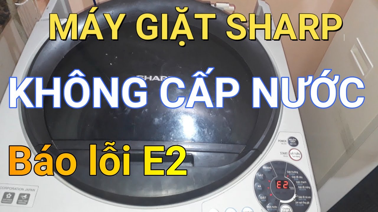 Máy giặt Sharp không cấp nước || ❤️ Điện lạnh Mai Chi ❤️