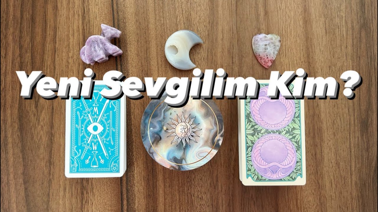 YENİ SEVGİLİM KİM? *Deste Seç*