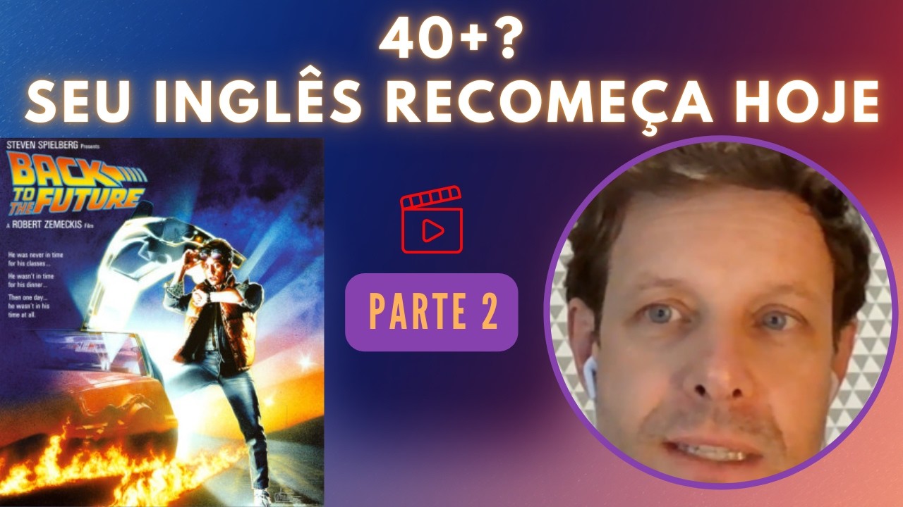 Fluência depois dos 40 começa aqui | Back to English — PARTE 2