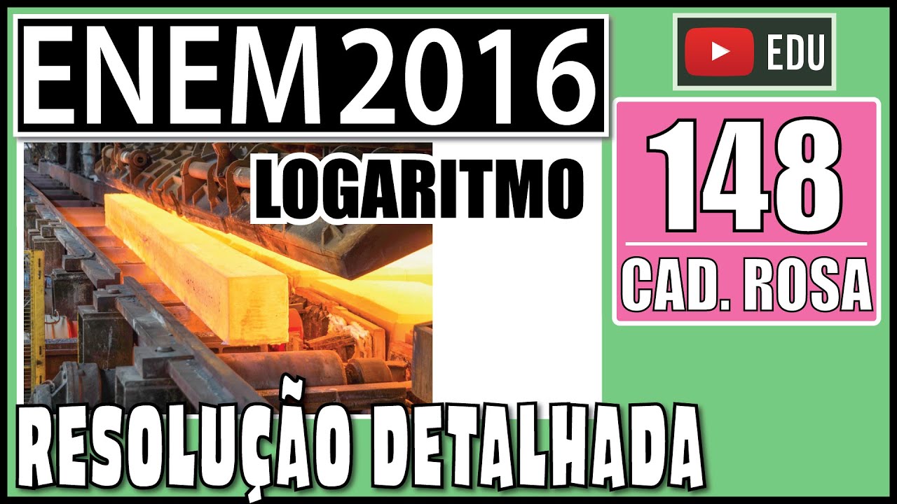 [ENEM 2016] 148 📕 LOGARITMO Uma liga metálica sai do forno a uma temperatura de 3 000 °C e diminui