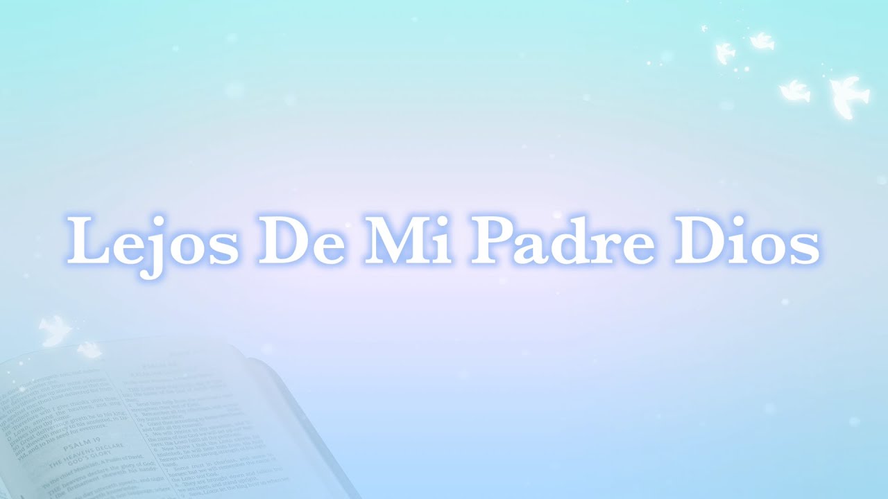 Himno: Lejos De Mi Padre Dios