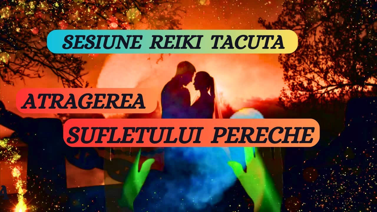 SESIUNE REIKI TACUTA - ATRAGEREA SUFLETULUI PERECHE