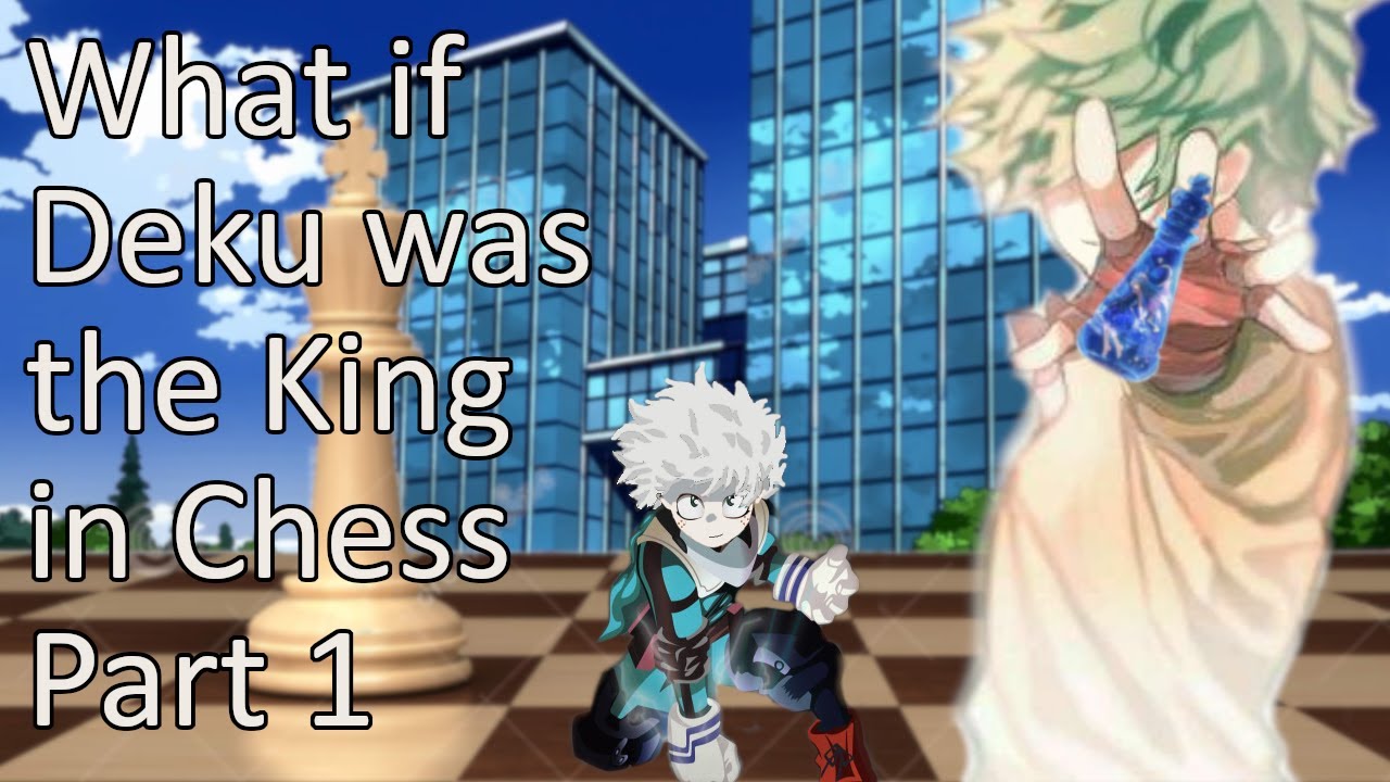 What if Deku was the King in Chess Part 1