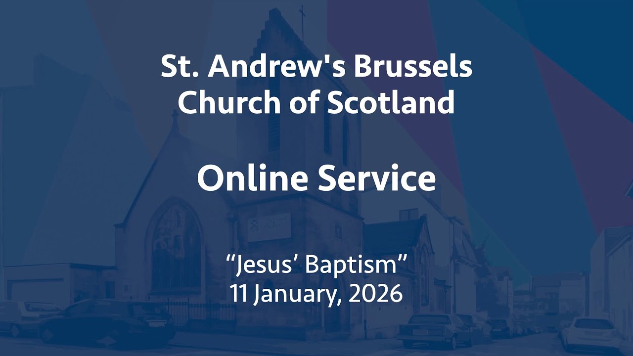 St Andrew's Church of Scotland, Brussels, online service, Sunday, 11 January, 2026