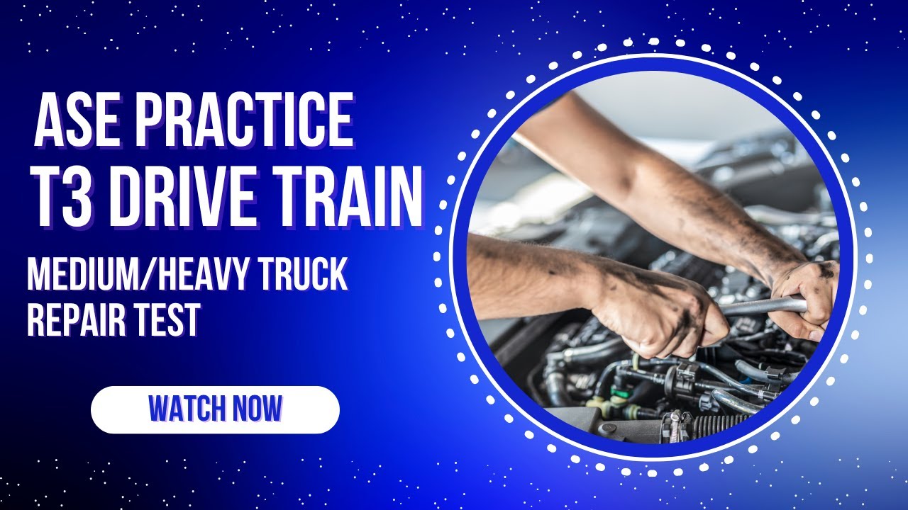 ASE T3 Drive Train &ndash; 50 Question Practice Test (Medium/Heavy Truck)