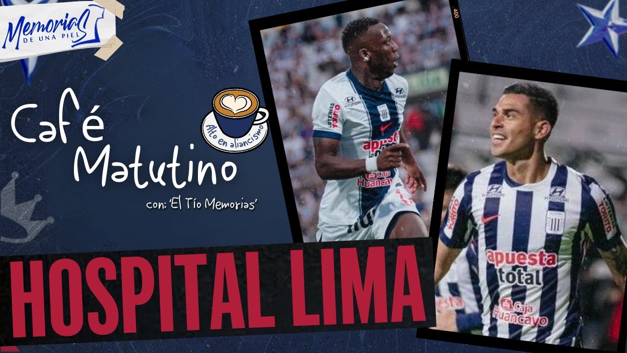 ALIANZA LIMA ALISTA 11 FRENTE A 2 DE MAYO ¿VIAJA TODO EL PLANTEL? - Café Matutino #319