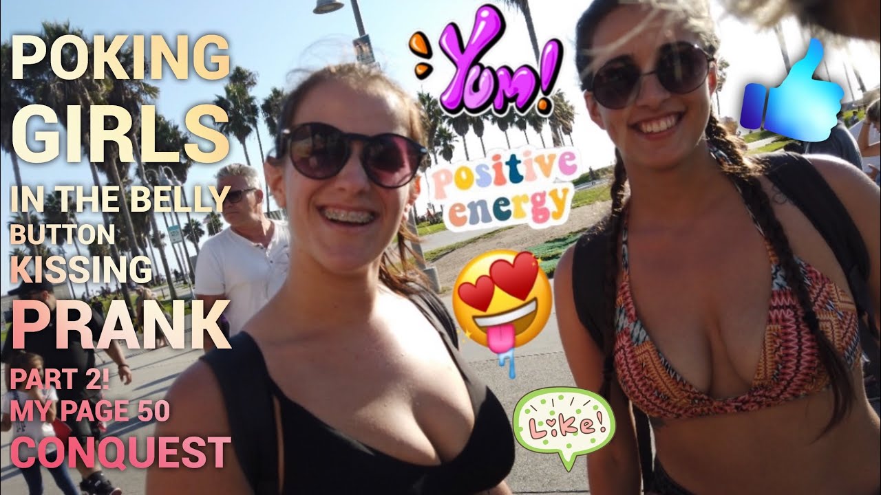 POKING GIRLS IN THE BELLY BUTTON KISSING PRANK PART 2! MY PAGE 50 CONQUEST
