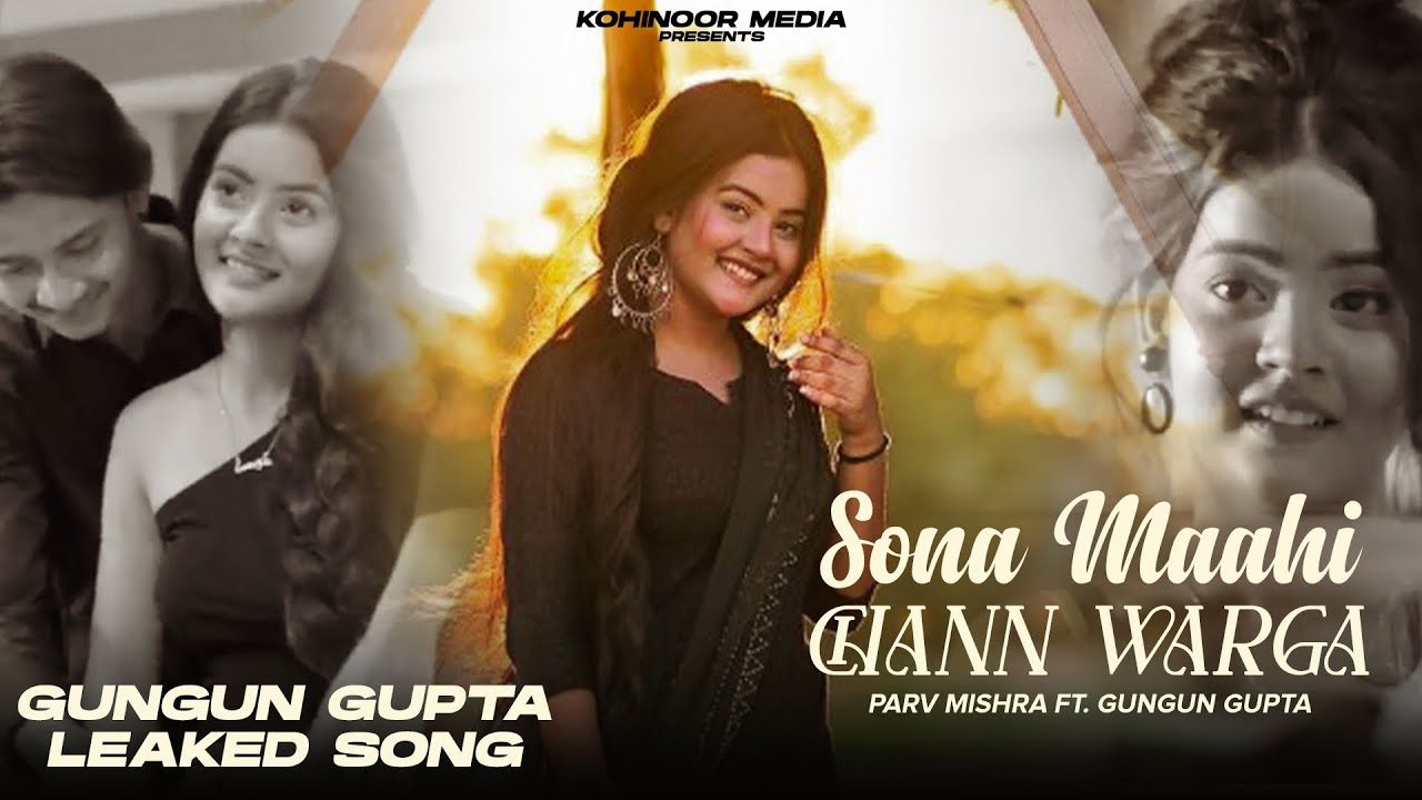 Sona Mahi Chann Warga | Gungun Gupta Leaked Song | Parv Mishra | New Punjabi Song 2023 | Viral Video