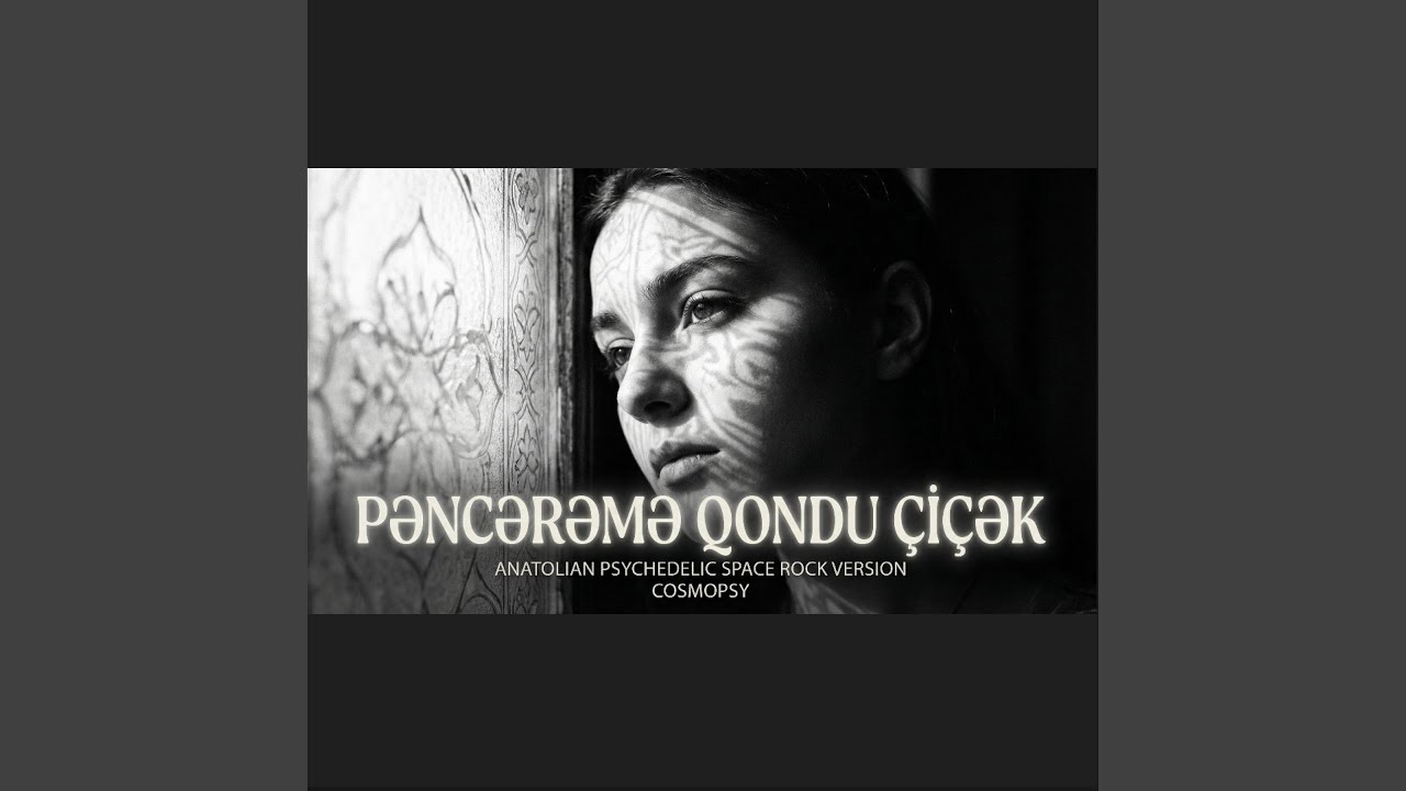 Pəncərəmə qondu çiçək (Anatolian Psychedelic Space Rock Version)
