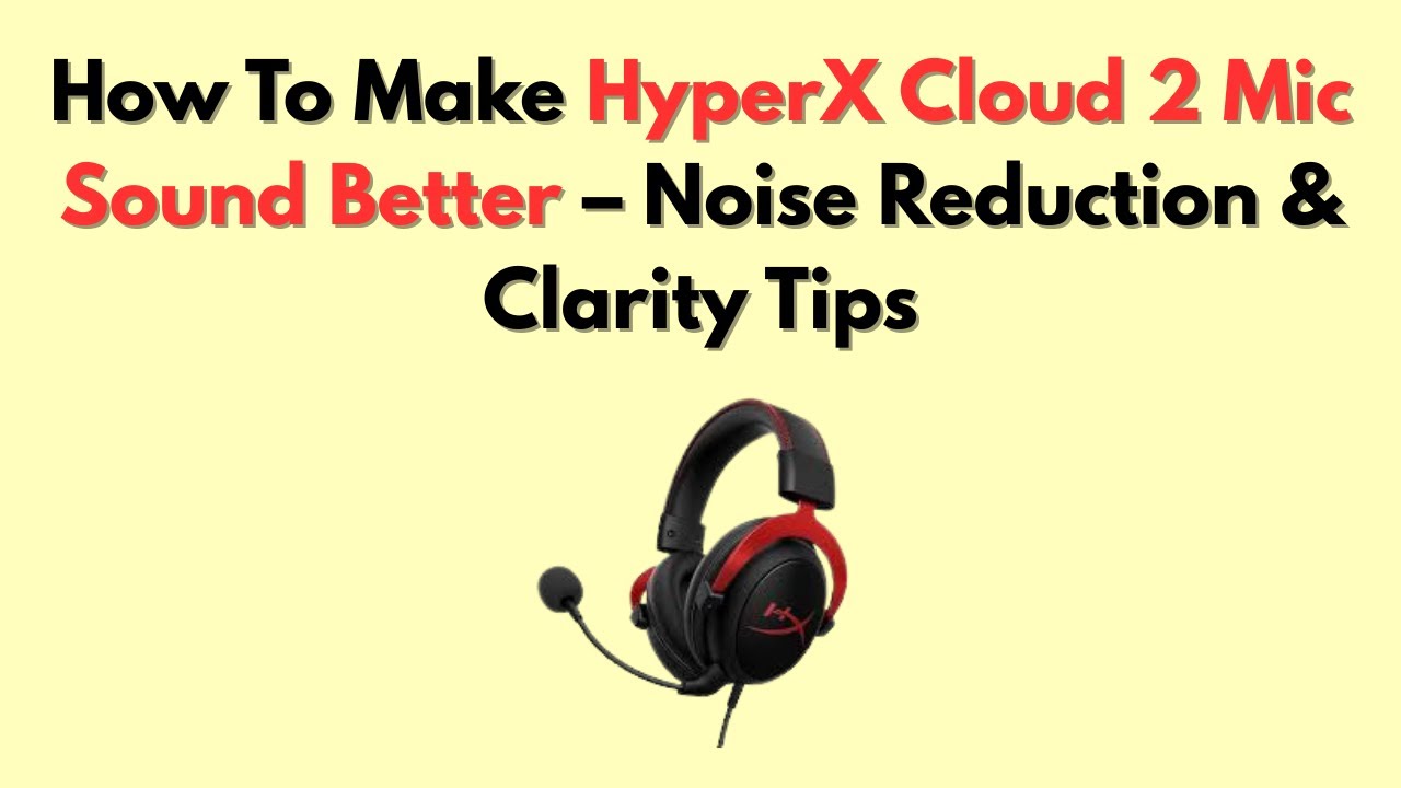 How To Make HyperX Cloud 2 Mic Sound Better &ndash; Noise Reduction & Clarity Tips