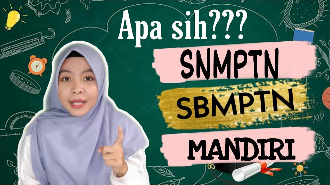 Perbedaan SNMPTN, SBMPTN, & MANDIRI
