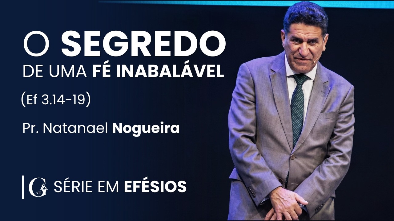 O SEGREDO DE UMA F&Eacute; INABAL&Aacute;VEL | Pr. NATANAEL NOGUEIRA