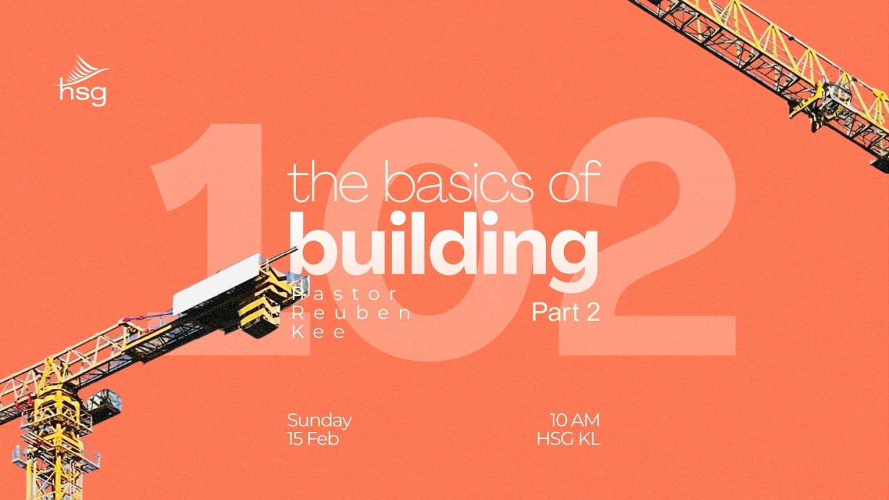 The Basics of Building 102 (Part 2) | Pastor Reuben Kee (HSG His Sanctuary of Glory)