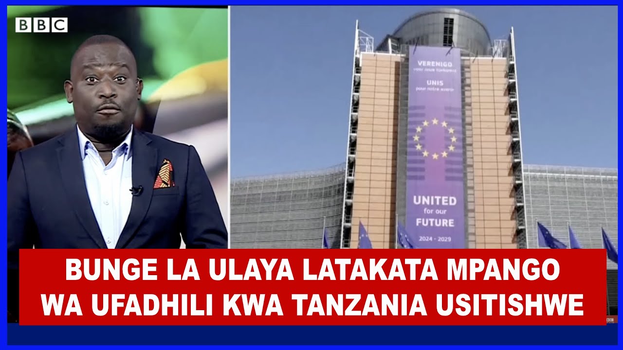 BREAKING: TANZANIA YAANZA KUKUMBANA NA VIKWAZO, UMOJA WA ULAYA WAPITISHA AZMA YA KUKATA UFADHILI