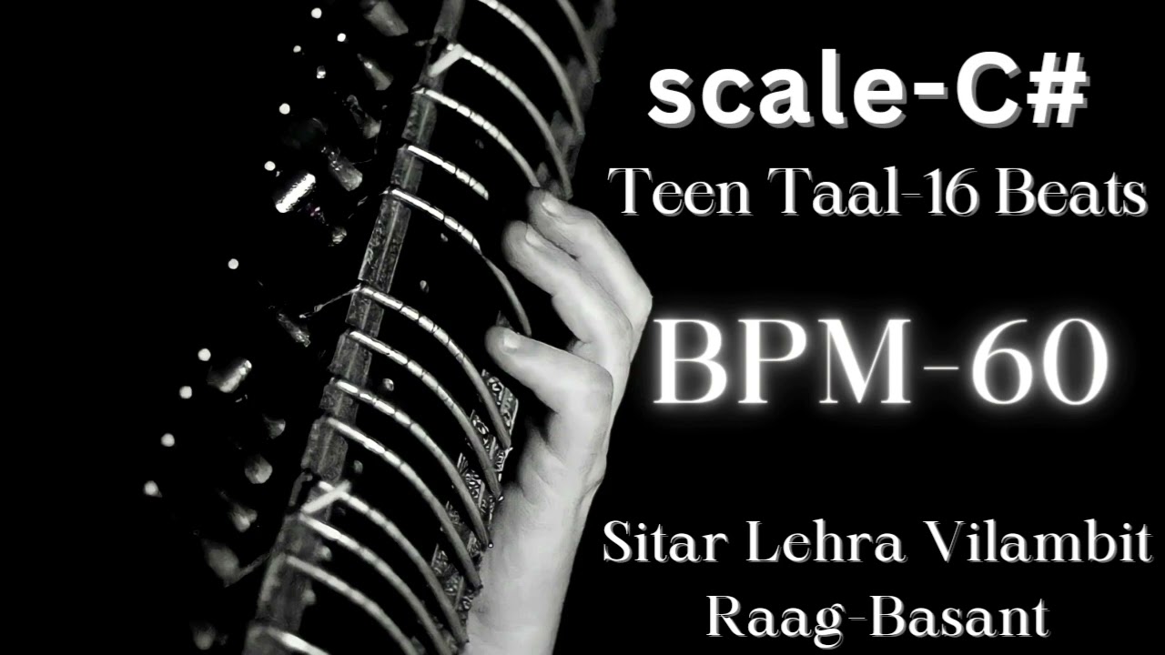 Scale C # Teen Taal-16 Beats -Tempo - ( 60bpm )- Sitar Lehra Vilambit Raag - Basant