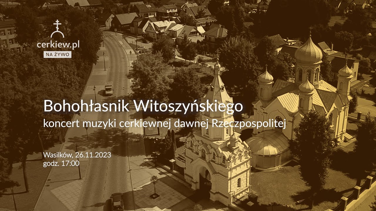 Bohohłasnik Witoszyńskiego - koncert muzyki cerkiewnej dawnej Rzeczpospolitej