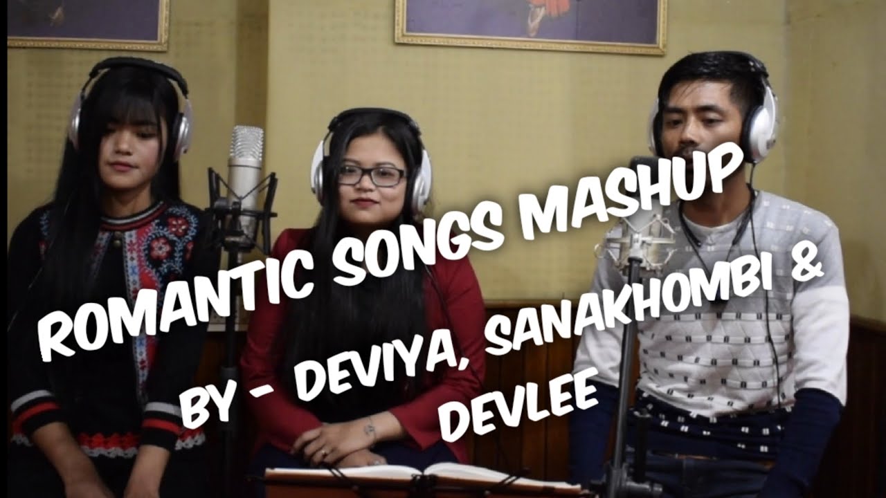 ROMANTIC SONGS MASHUP//DEVIYA, SANAKHOMBI & DEVLEE//