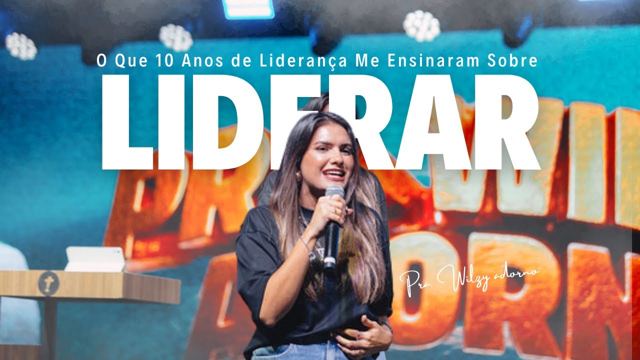 O QUE 10 ANOS DE LIDERANÇA ME ENSINARAM SOBRE LIDERAR | PRA. WILZY ADORNO |CONFERENCIA ATITUDE KIDS.