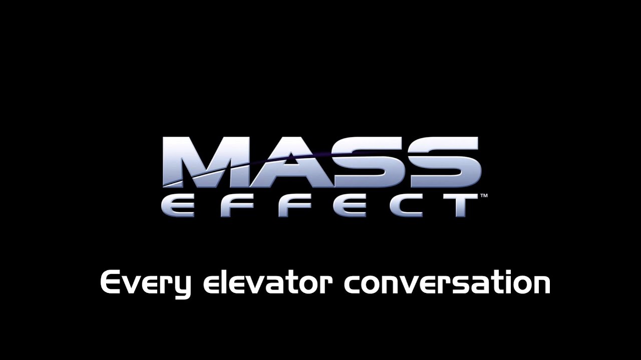 Mass Effect: every elevator conversation