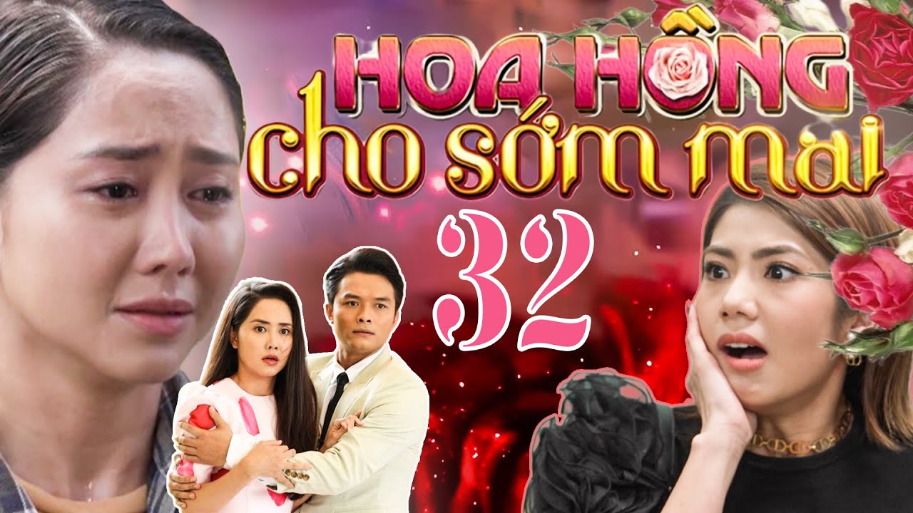PHIM HOA HỒNG CHO SỚM MAI - TẬP 32 | PHIM BỘ VIỆT NAM HAY NHẤT 2024 | PHIM VIỆT HAY NHẤT 2024