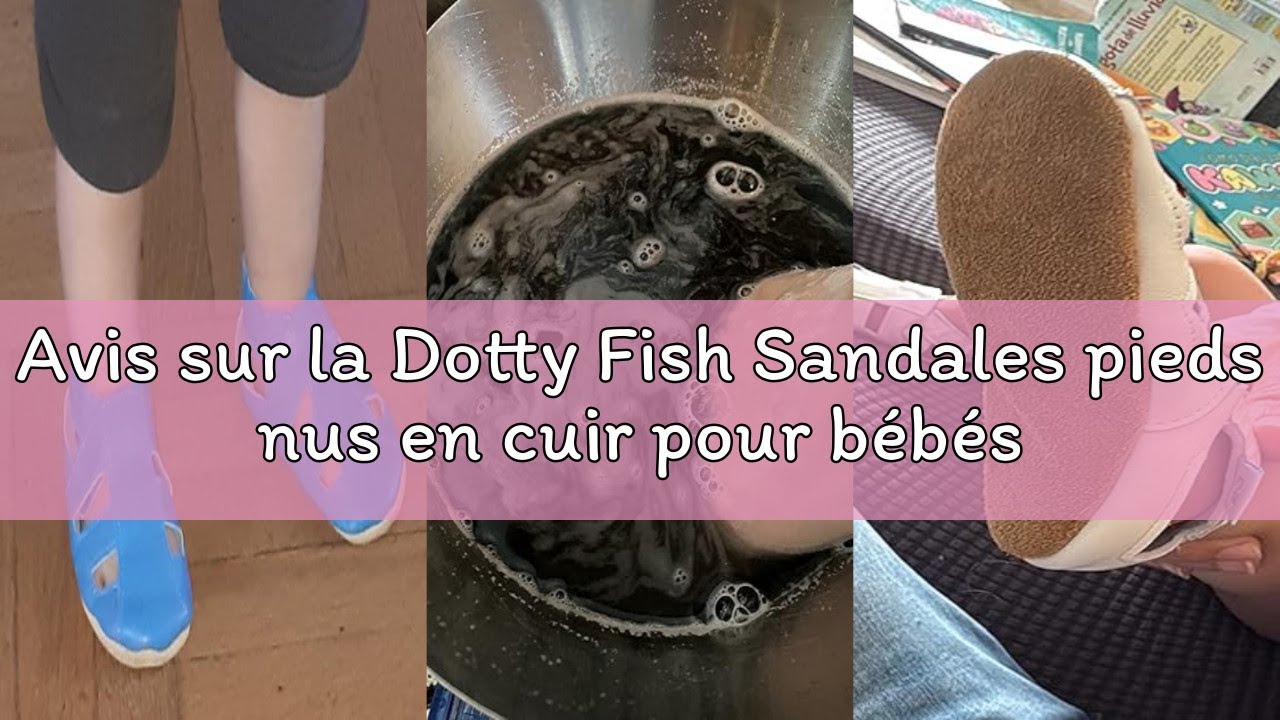 Avis sur la Dotty Fish Sandales pieds nus en cuir pour bébés et tout-petits. Chaussures d'été pour g