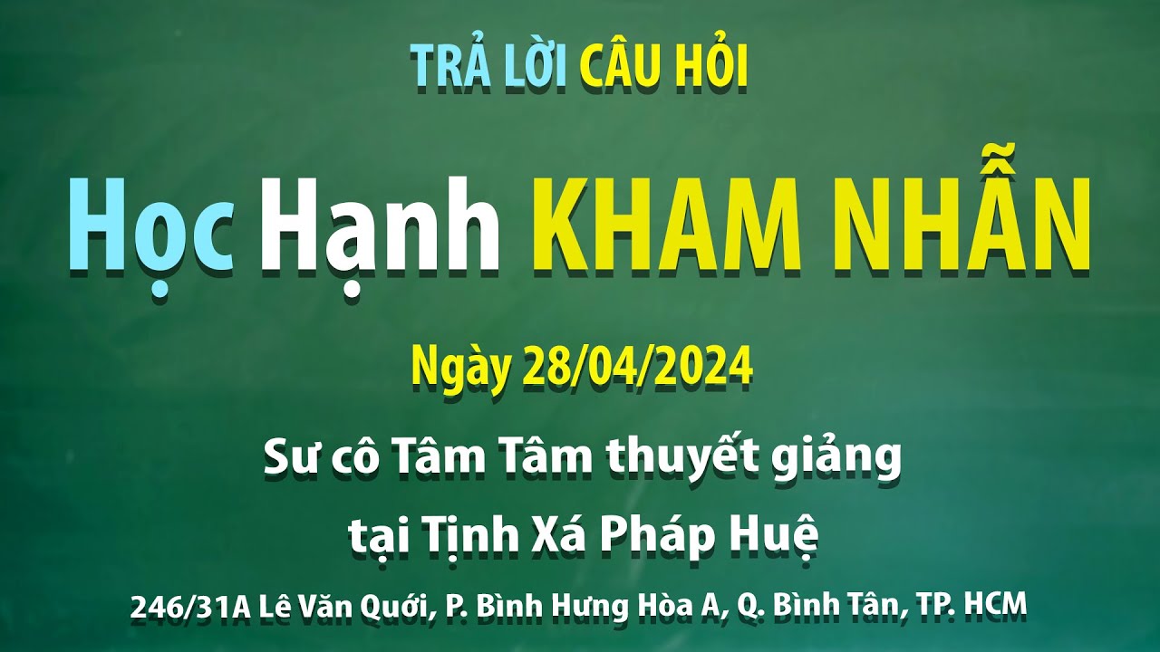 Trả lời câu hỏi – Học hạnh kham nhẫn - Ngày 28/04/2024 - Sư cô Tâm Tâm thuyết giảng