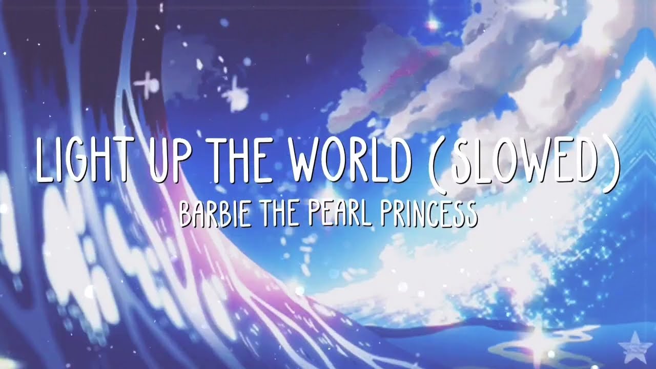 Barbie The Pearl Princess - Light Up The World (slowed + reverb) w/ lyrics