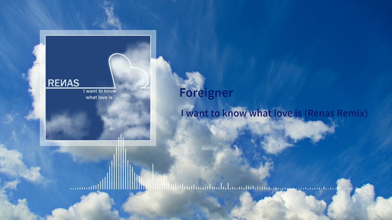 Foreigner - I want to know what love is (Renas Remix)