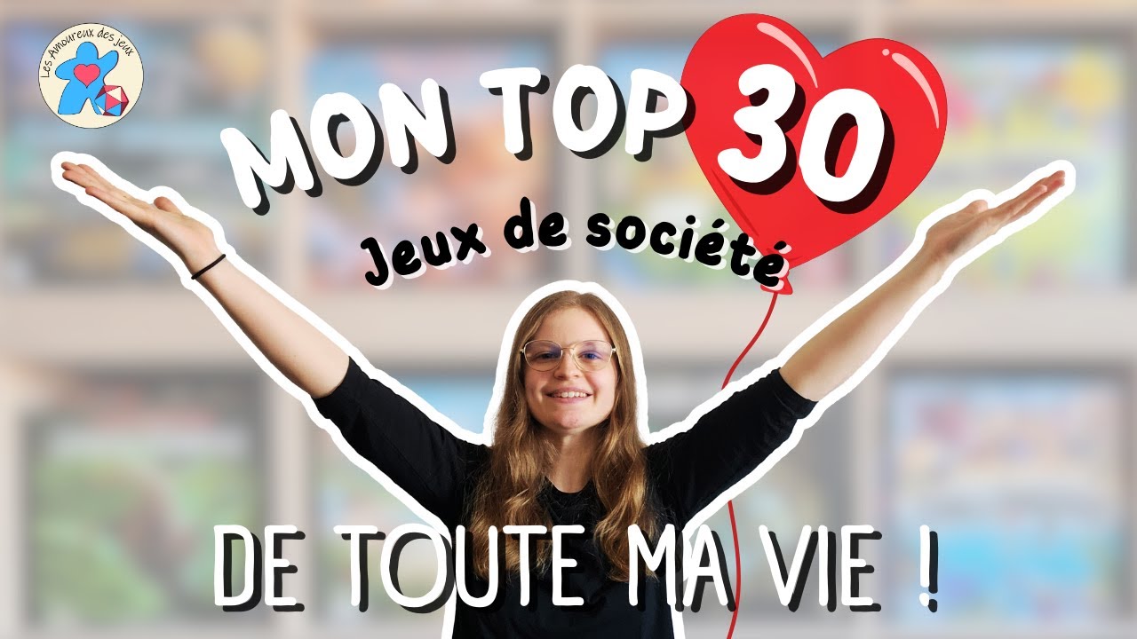 MON TOP 30 jeux de société de TOUTE ma vie !