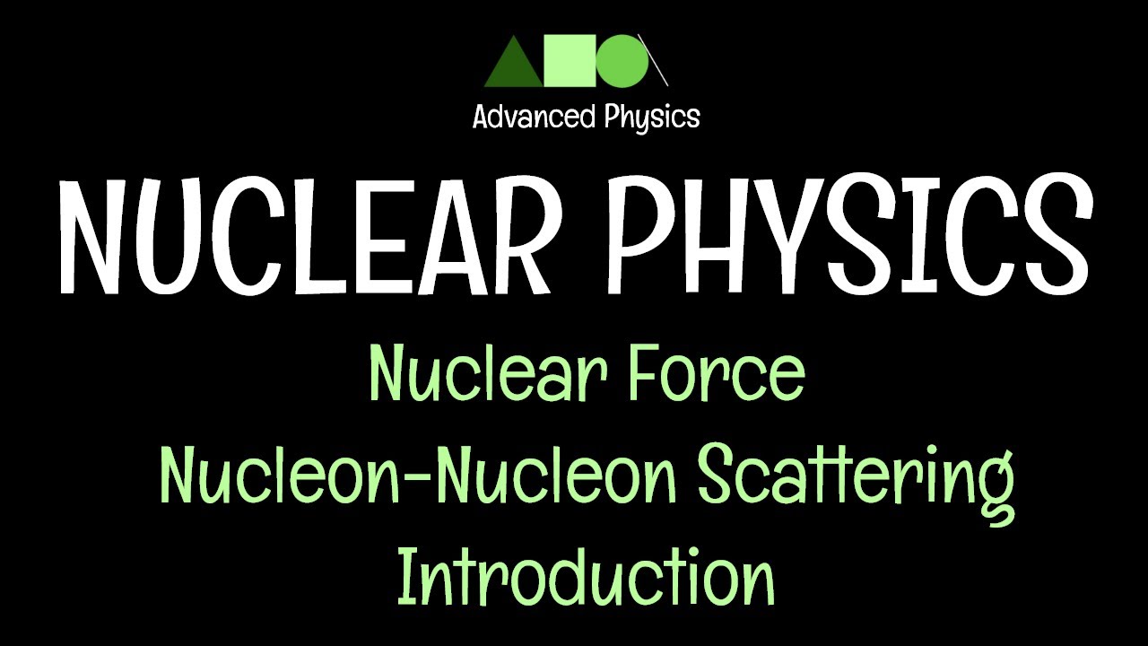 Nuclear Physics- Nuclear Force: Nucleon-Nucleon Scattering : Introduction
