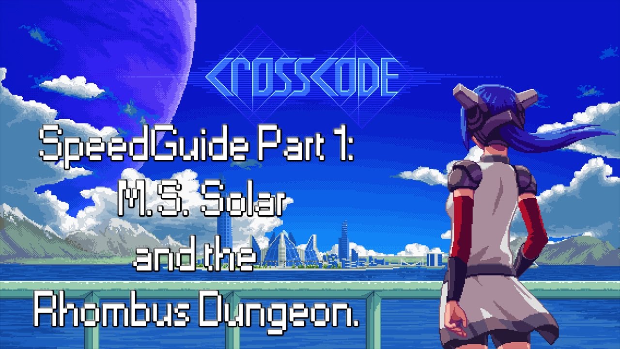 CrossCode Speedguide Part 1: M.S. Solar and Rhombus Dungeon