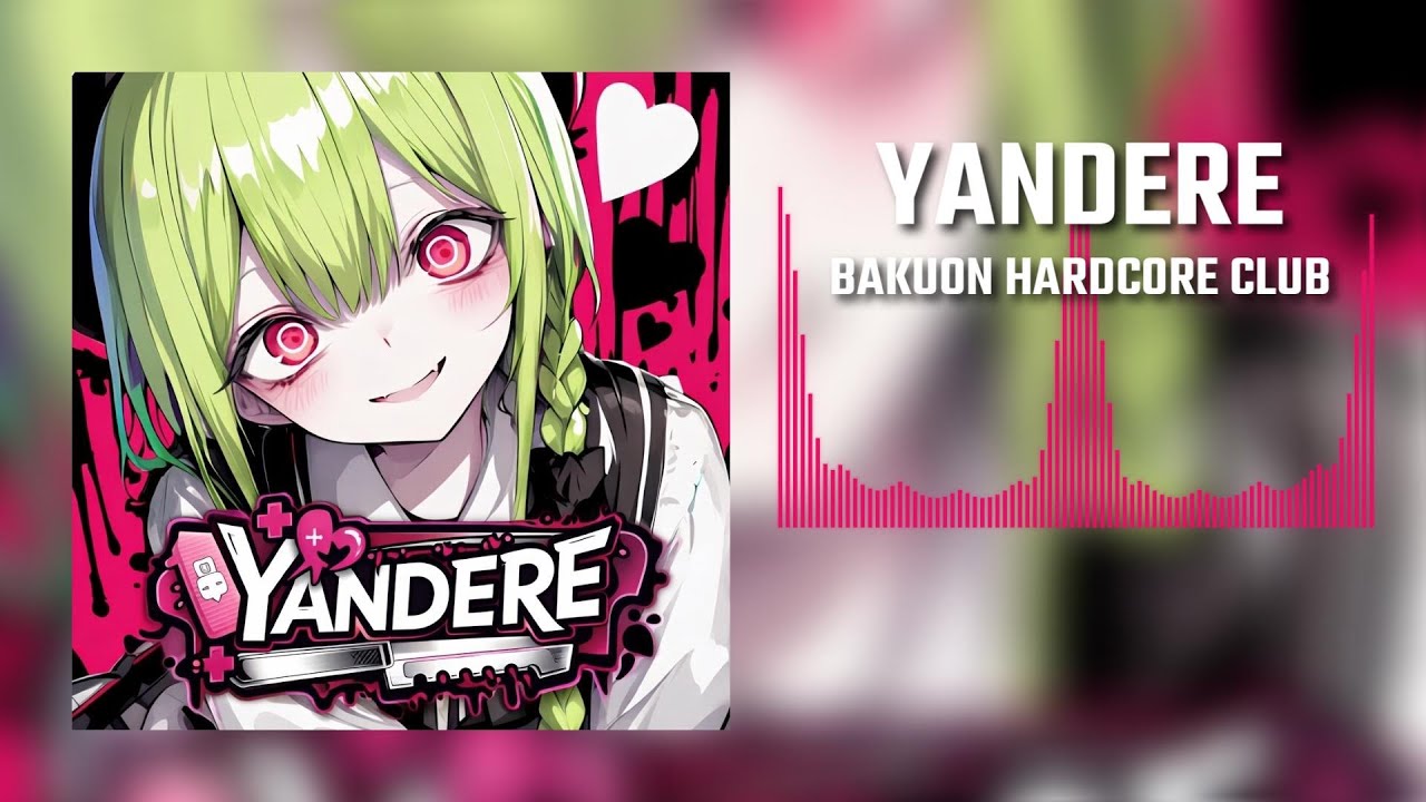 YANDERE - 爆音ハードコア部