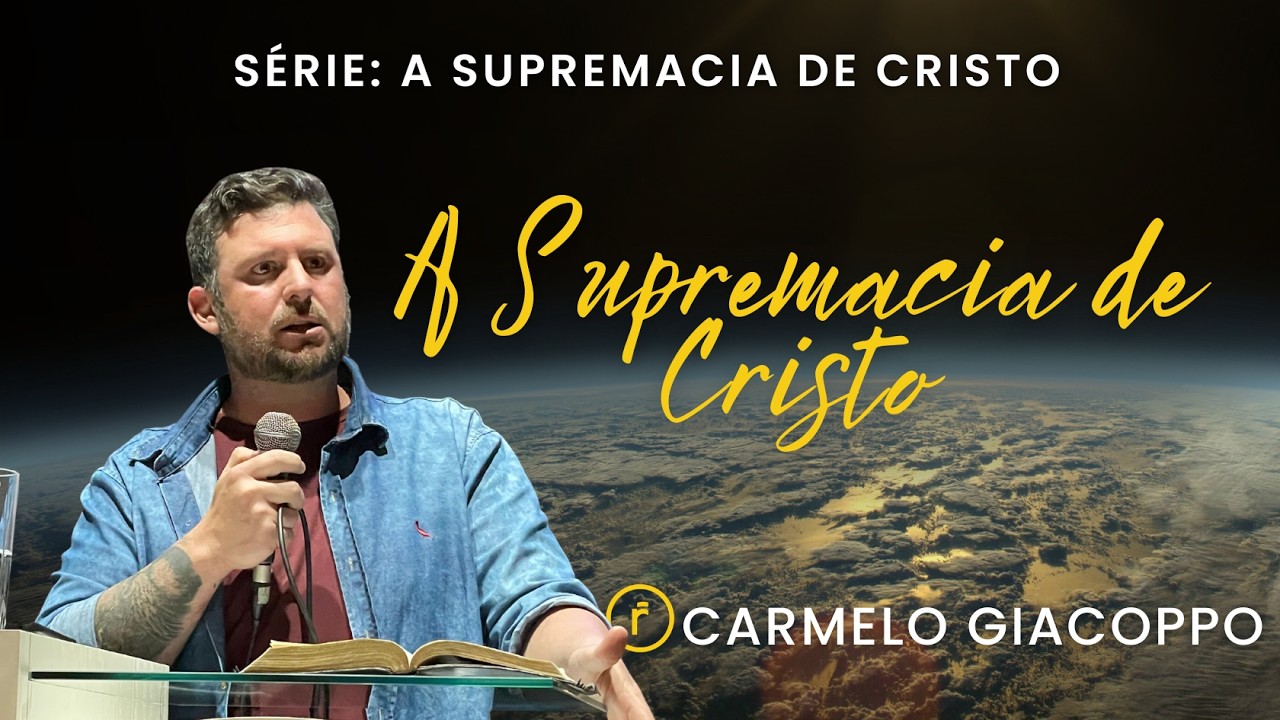 A SUPREMACIA DE CRISTO - Carmelo Giacoppo - Série: A Supremacia de Cristo