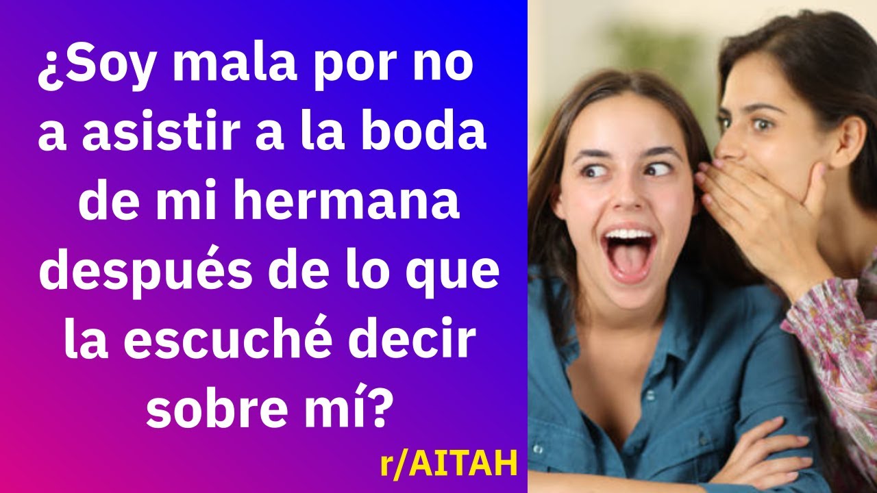 No quiero ir a la boda de mi hermana después de lo que la escuché decir sobre mí - Reddit Español