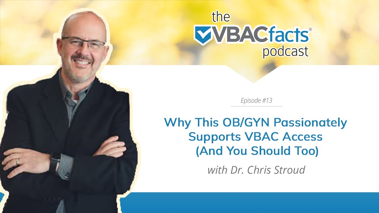 E13: Why This OB/GYN Passionately Supports VBAC Access (And You Should Too) with Dr. Chris Stroud