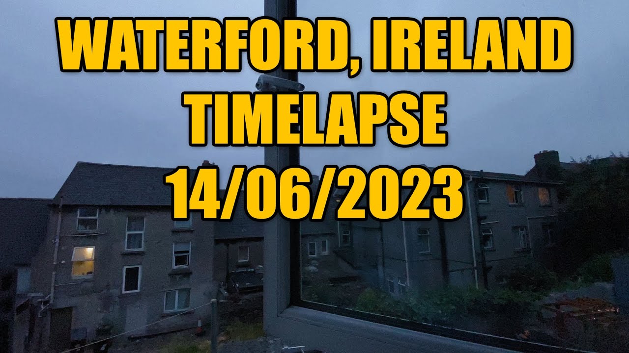 Timelapse: Waterford, Ireland - 14/06/2023