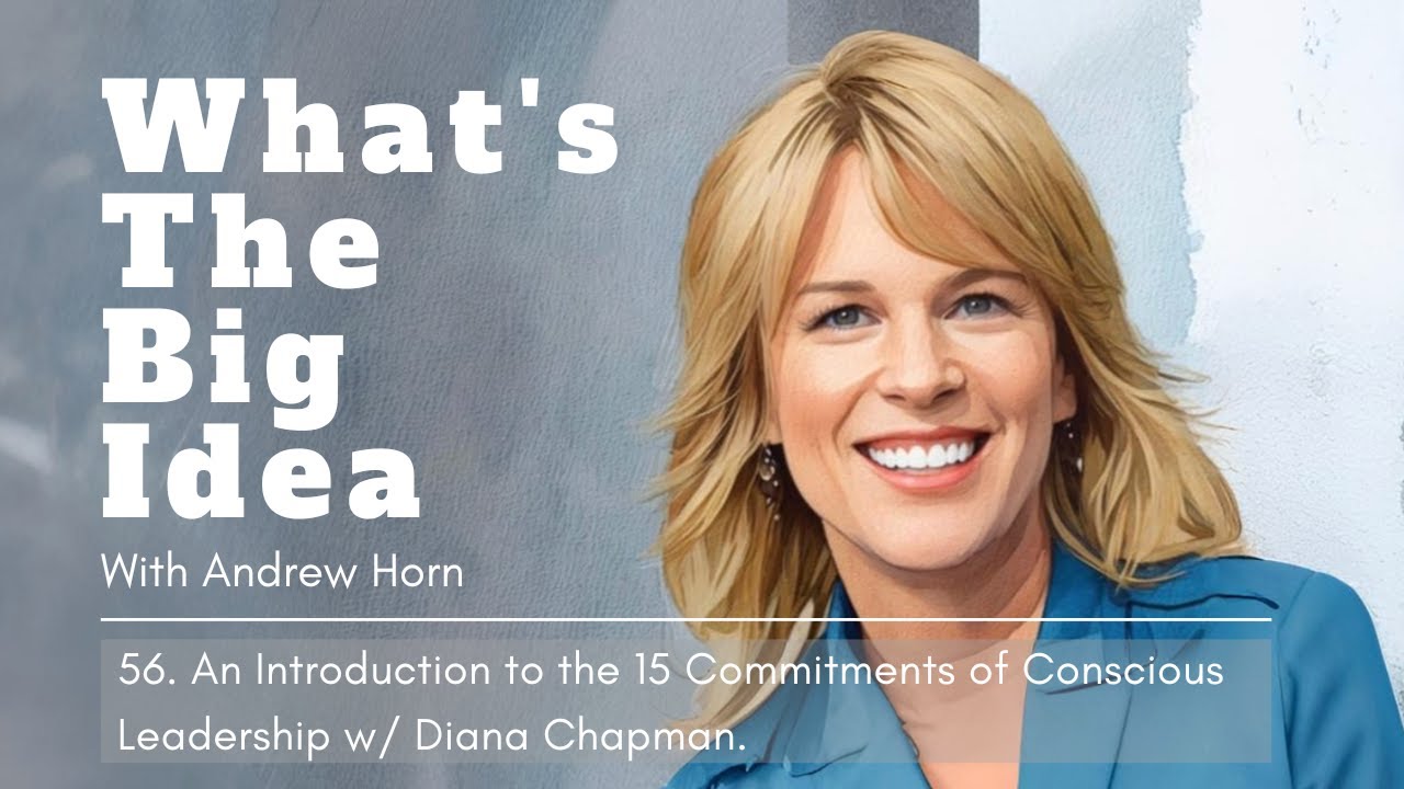 #56 - 15 Commitments of Conscious Leadership with Diana Chapman
