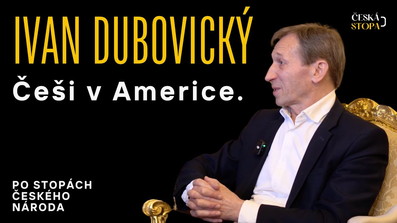 #2 Ivan Dubovick&yacute;: Če&scaron;i v Americe | Po stop&aacute;ch česk&eacute;ho n&aacute;roda