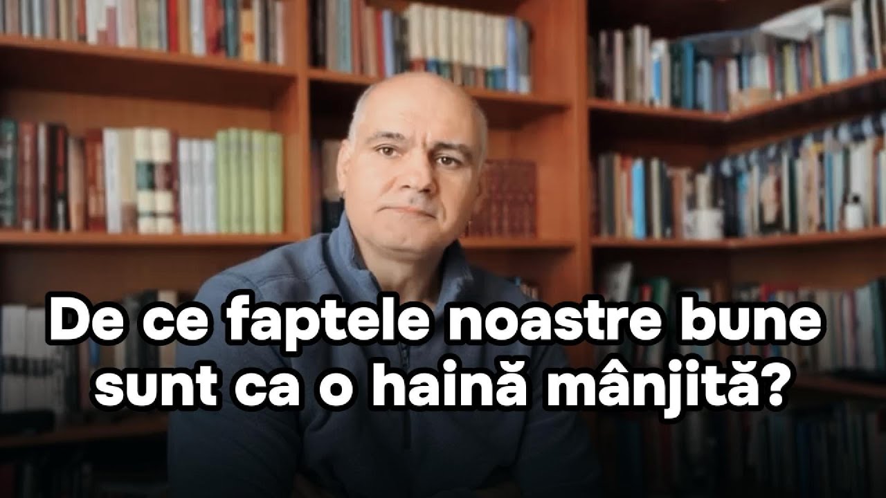 De ce faptele noastre bune sunt ca o haină mânjită înaintea lui Dumnezeu? (Isaia 64:6)
