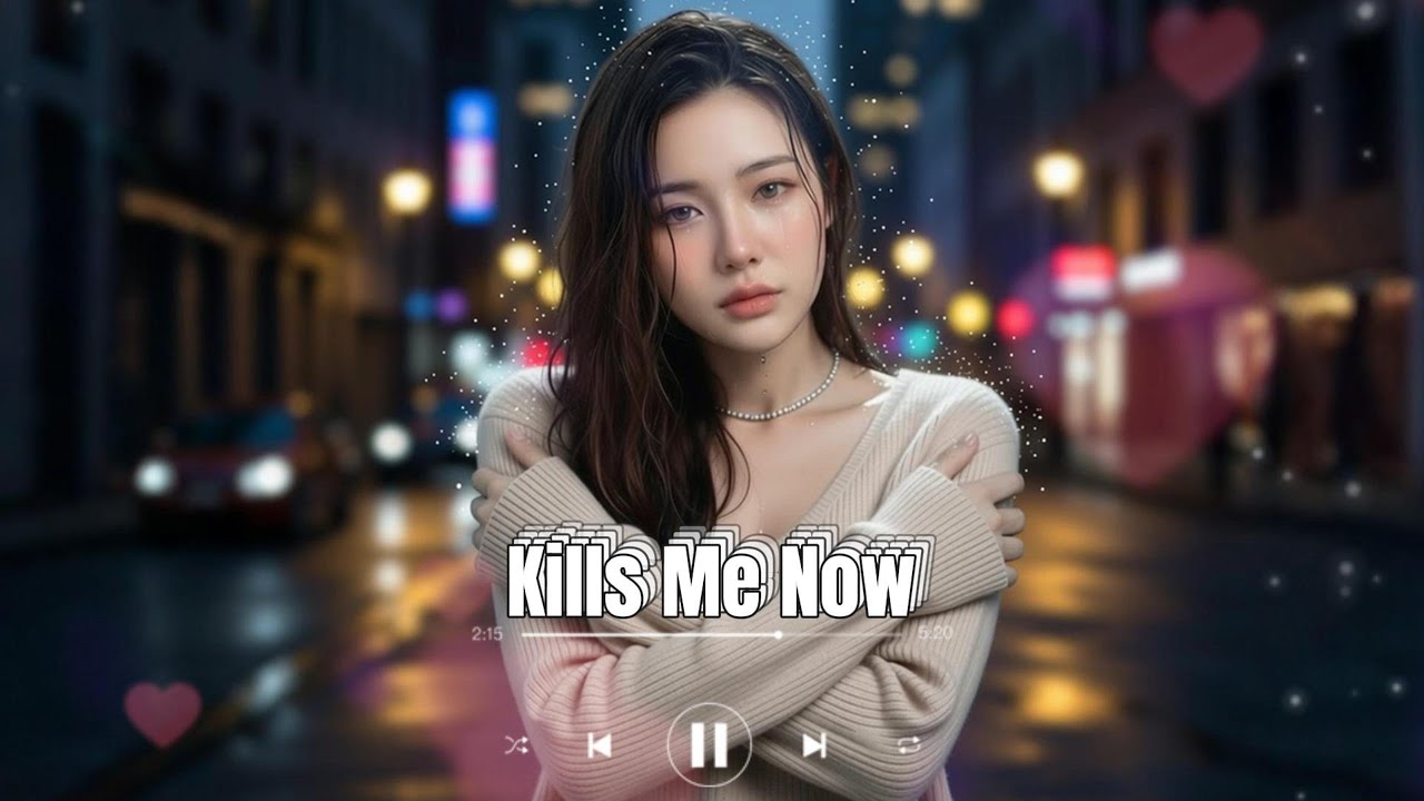 Kills Me Now - Sad Songs direct to Heartbreaking and Good Emotional Vibes