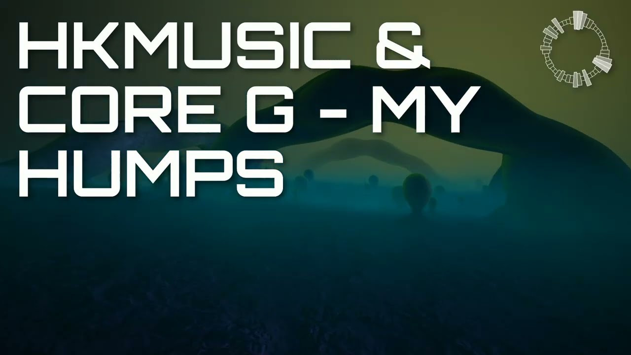 HKMUSIC & CORE G - MY HUMPS