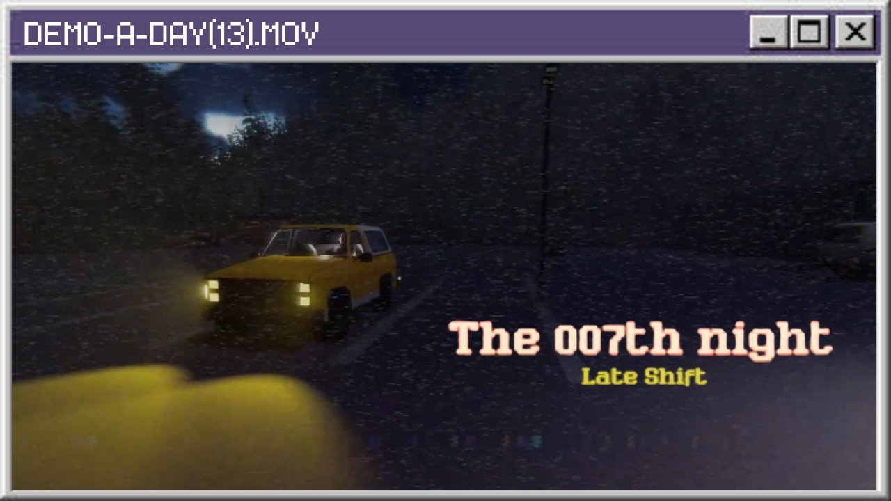 DEMO-A-DAY 2026: DAY 13 | THE 007TH NIGHT LATE SHIFT