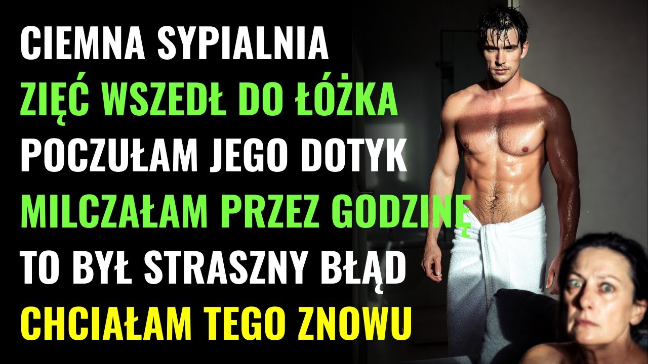 ZIĘĆ POMYLIŁ MNIE W NOCY Z CÓRKĄ. NIE PRZERWAŁAM MU, A TO BYŁ DOPIERO POCZĄTEK DRAMATU...