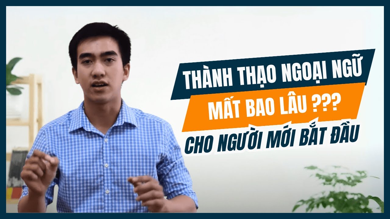 Để thành thạo ngoại ngữ, Bạn cần mất Bao Lâu - Bao Nhiêu thời gian?