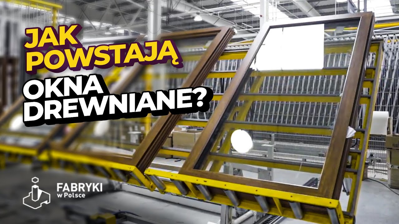 OKNA DREWNIANE – Jak to jest zrobione – Fabryki w Polsce